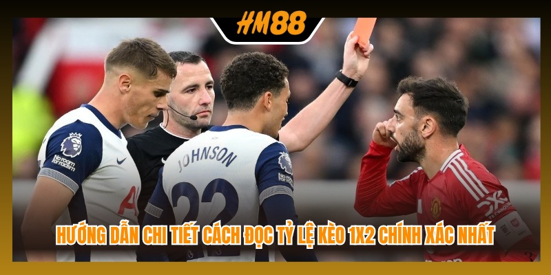 Hướng dẫn chi tiết cách đọc tỷ lệ kèo 1x2 chính xác nhất