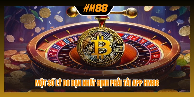 Một số lý do bạn nhất định phải tải app HM88