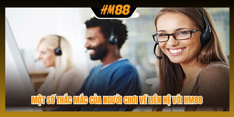 Một số thắc mắc của người chơi về liên hệ với HM88